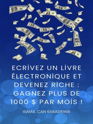 cover image of Ecrivez Un Livre Électronique Et Devenez Riche  Gagnez Plus De 1000 $ Par Mois !